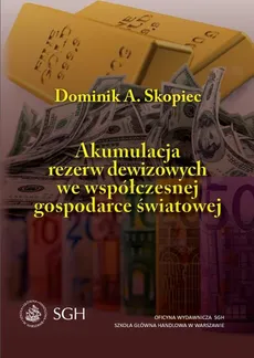 Akumulacja rezerw dewizowych we współczesnej gospodarce światowej - Dominik A. Skopiec