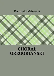 Chorał gregoriański - Romuald Milewski