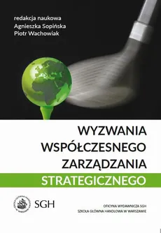 Wyzwania współczesnego zarządzania strategicznego - Agnieszka Sopińska, Piotr Wachowiak