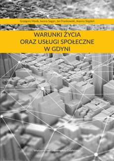 Warunki życia oraz usługi społeczne w Gdyni - Grzegorz Masik, Iwona Sagan, Jan Frankowski, Joanna Stępień