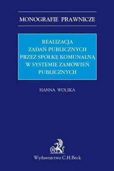 Realizacja zadań publicznych przez spółkę komunalną w systemie zamówień publicznych - Hanna Wolska