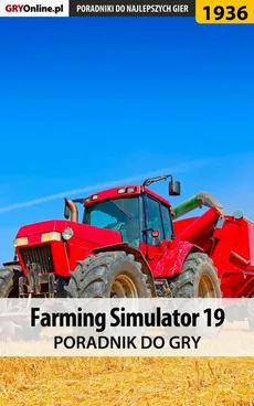 Farming Simulator 19 - poradnik do gry - Patrick "Yxu" Homa