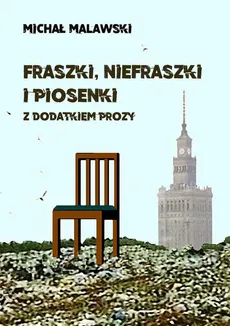 Fraszki, niefraszki i piosenki z dodatkiem prozy - Michał Malawski