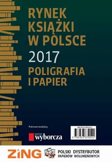 Rynek książki w Polsce 2017. Poligrafia i Papier - Daria Dobrołęcka, Ewa Tenderenda-Ożóg, Piotr Dobrołęcki, Stefan Jakucewicz, Tomasz Graczyk, Włodzimierz Wisła