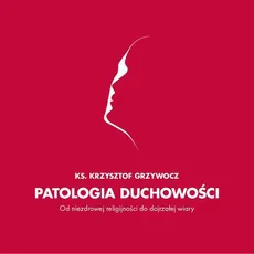 Patologia duchowości - Krzysztof Grzywocz