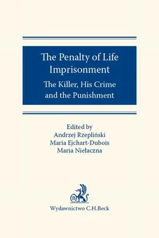 The Penalty of Life Imprisonment The Killer His Crime and the Punishment - Andrzej Rzepliński, Maria Ejchart-Dubois, Maria Niełaczna