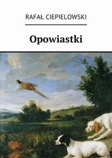 Opowiastki - Rafał Ciepielowski