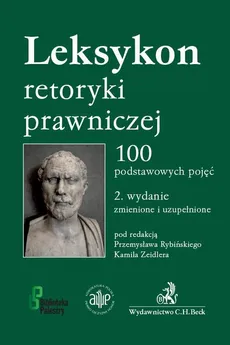Leksykon retoryki prawniczej. 100 podstawowych pojęć. Wydanie 2 - Kamil Zeidler, Przemysław Rybiński