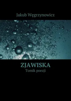 Zjawiska - Jakub Węgrzynowicz