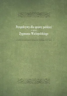 Perspektywy dla sprawy polskiej w opini Zygmunta Wielopolskiego