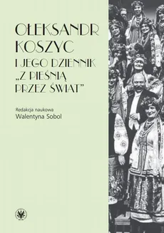 Ołeksandr Koszyc i jego dziennik "Z pieśnią przez świat"