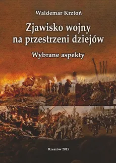 Zjawisko wojny na przestrzeni dziejów. Wybrane aspekty - Waldemar Krztoń