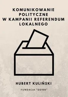Komunikowanie polityczne w kampanii referendum lokalnego - Hubert Kuliński