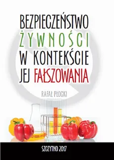Bezpieczeństwo żywności w kontekście jej fałszowania - Rafał Płocki
