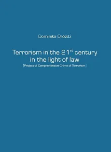 Terrorism in the 21st century in the light of law - Dominika Dróżdż
