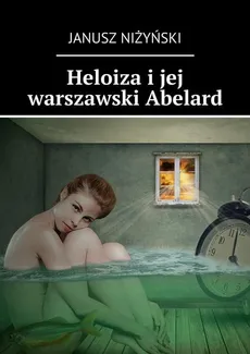 Heloiza i jej warszawski Abelard - Janusz Niżyński