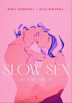 Slow sex. Uwolnij miłość - Hanna Rydlewska, Magdalena Pankiewicz, Marta Niedźwiecka