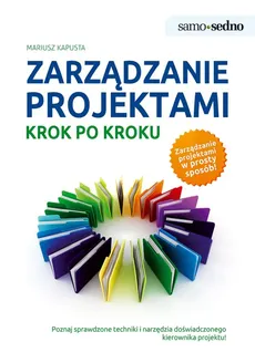 Samo Sedno - Zarządzanie projektami krok po kroku - Mariusz Kapusta