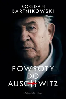 Powroty do Auschwitz - Bartnikowski Bogdan