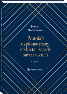Protokół dyplomatyczny, etykieta i zasady savoir-vivre’u - Joanna Modrzyńska