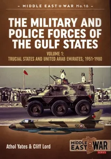 The Military and Police Forces of the Gulf States Volume 1 - Cliff Lord, Athol Yates