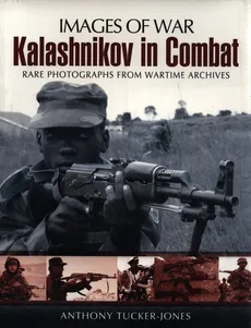 Kalashnikov in Combat - Anthony Tucker-Jones