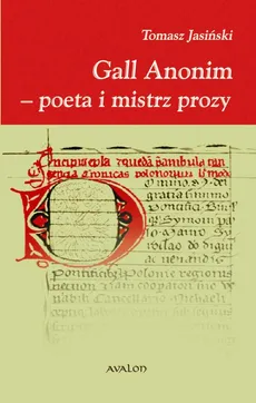 Gall Anonim - poeta i mistrz prozy - Tomasz Jasiński