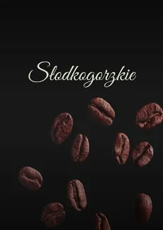 Słodkogorzkie - Klaudia Tupek