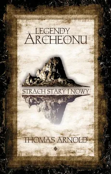 Legendy Archeonu. Strach Stary i Nowy - Thomas Arnold