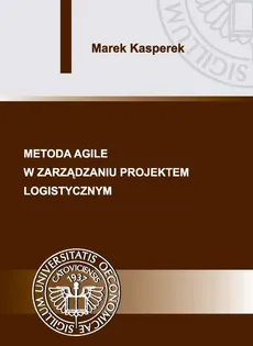 Metoda agile w zarządzaniu projektem logistycznym - Marek Kasperek