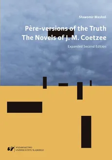 "Père"-versions of the Truth: The Novels of J. M. Coetzee. Wyd. 2 rozszerzone - 09 Postscript: "The Lives of Animals" (1999); Acknowledgments; Bibliography - Sławomir Masłoń