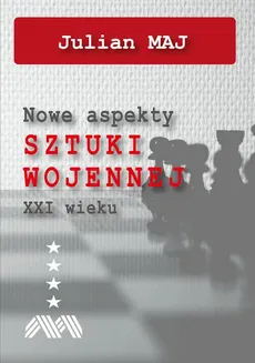 Nowe aspekty sztuki wojennej XXI wieku - Spis Treści + Wstęp - Julian Maj