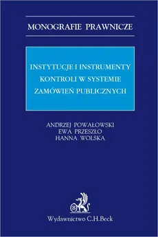 Instytucje i instrumenty kontroli w systemie zamówień publicznych - Andrzej Powałowski, Ewa Przeszło, Hanna Wolska