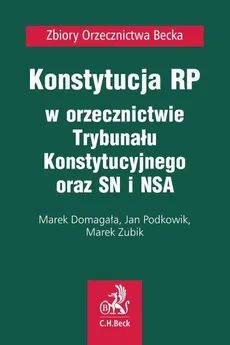 Konstytucja RP w orzecznictwie Trybunału Konstytucyjnego oraz SN i NSA - Jan Podkowik, Marek Domagała, Marek Zubik