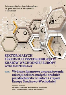 Sektor małych i średnich przedsiębiorstw krajów wschodniej Europy: wybrane problemy. T. 3. Wybrane finansowe uwarunkowania rozwoju sektora małych i średnich przedsiębiorstw w Polsce i krajach Europy Środkowo-Wschodniej