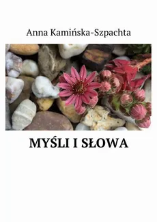 Myśli i słowa - Anna Kamińska-Szpachta