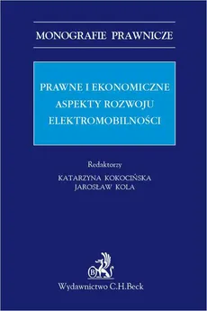 Prawne i ekonomiczne aspekty rozwoju elektromobilności - Jarosław Kola, Katarzyna Kokocińska