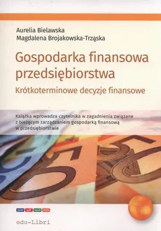 Gospodarka finansowa przedsiębiorstwa - Aurelia Bielawska, Magdalena Brojakowska-Trząska
