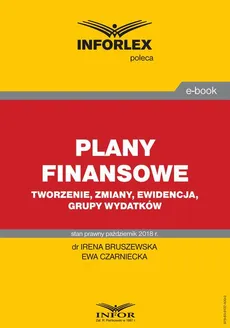 Plany finansowe – tworzenie, zmiany, ewidencja, grupy wydatków - Ewa Czarniecka, Irena Bruszewska