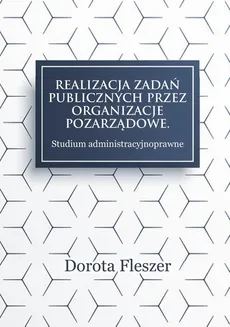 Realizacja zadań publicznych przez organizacje pozarzadowe. Studium administracyjnoprawne - Rozdział 8. Udział organizacji pozarządowych w tworzeniu aktów normatywnych - Dorota Fleszer