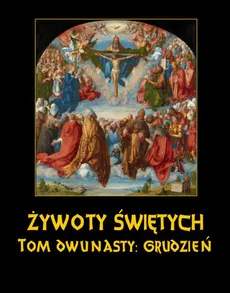 Żywoty Świętych Pańskich. Tom Dwunasty. Grudzień - Władysław Hozakowski