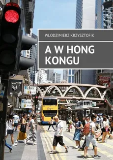 A w Hong Kongu - Włodzimierz Krzysztofik