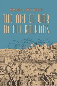 The Art of War in the Balkans - Andrzej Krzak, Dariusz Gregorczyk