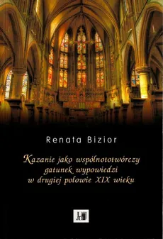 Kazanie jako wspólnototwórczy gatunek wypowiedzi w drugiej połowie XIX wieku - Renata Bizior