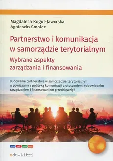 Partnerstwo i komunikacja w samorządzie terytorialnym - Agnieszka Smalec, Magdalena Kogut-Jaworska