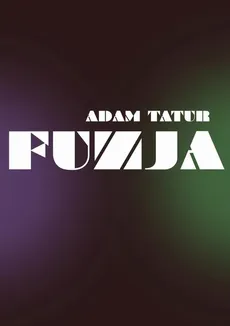 Fuzja - Adam Tatur