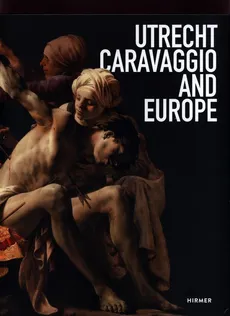 Utrecht, Caravaggio and Europe - Outlet - Bernd Ebert, Helmus Liesbeth M.