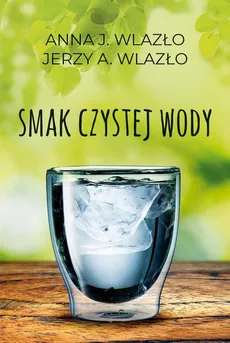Smak czystej wody - Anna Wlazło, Jerzy A. Wlazło