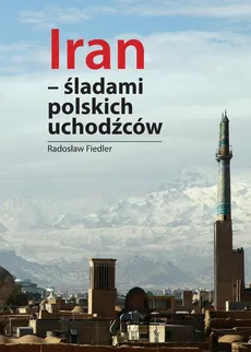 Iran - śladami polskich uchodźców - Przez drogi Iranu - Fiedler Radosław, Siuda Tomasz