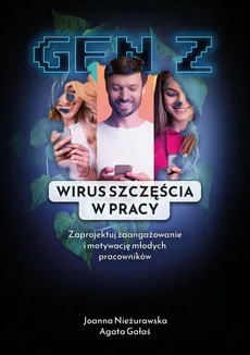 Gen Z. Wirus Szczęścia w Pracy - Agata Gałaś, Joanna Nieżurawska